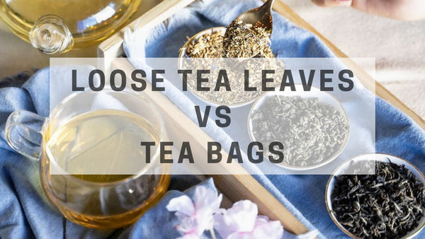 Loose Tea Leaves VS Tea Bags: The final verdict