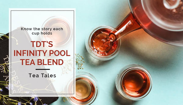 The story and personality of TDT’s Infinity Pool Tea Blend!